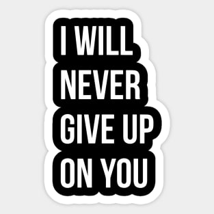 I Will Never Give Up On You Sticker